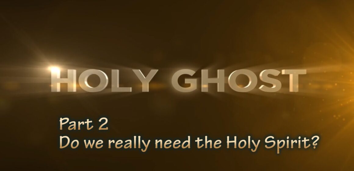 Holy Spirit TWO -Do we really need Holy Spirit?