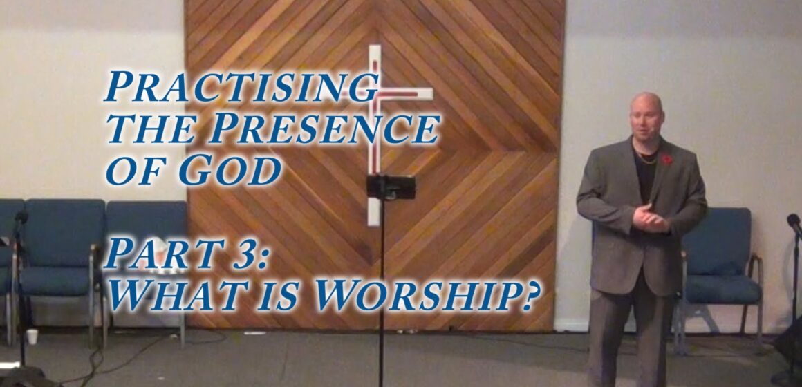 Practicing the Presence of God: What is Worship