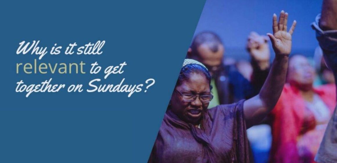 Why is still relevant to get together on Sunday?