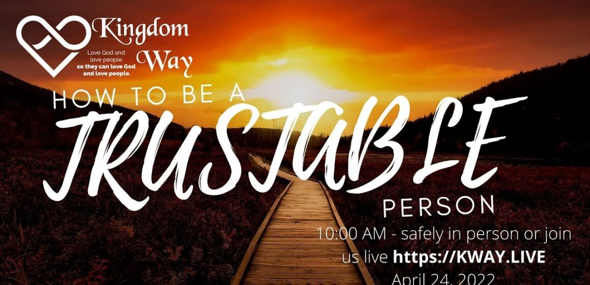 How to be a trustable person – Full Service Sunday, April 24, 2022